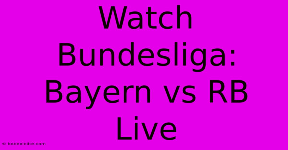 Watch Bundesliga: Bayern Vs RB Live