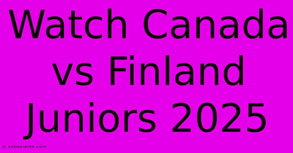 Watch Canada Vs Finland Juniors 2025