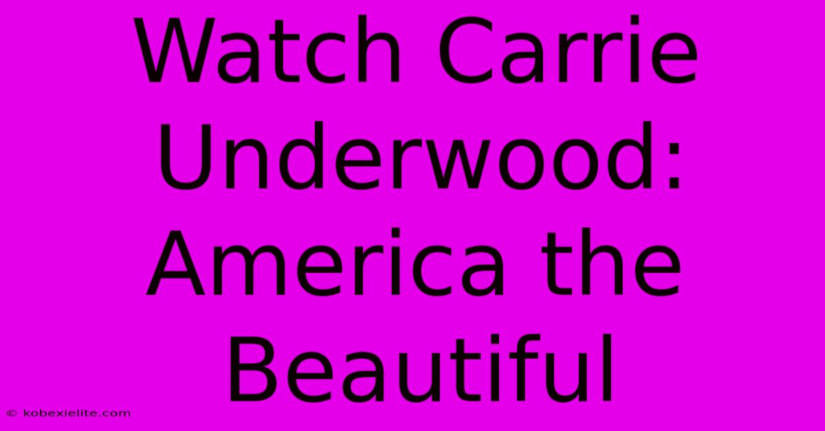 Watch Carrie Underwood: America The Beautiful