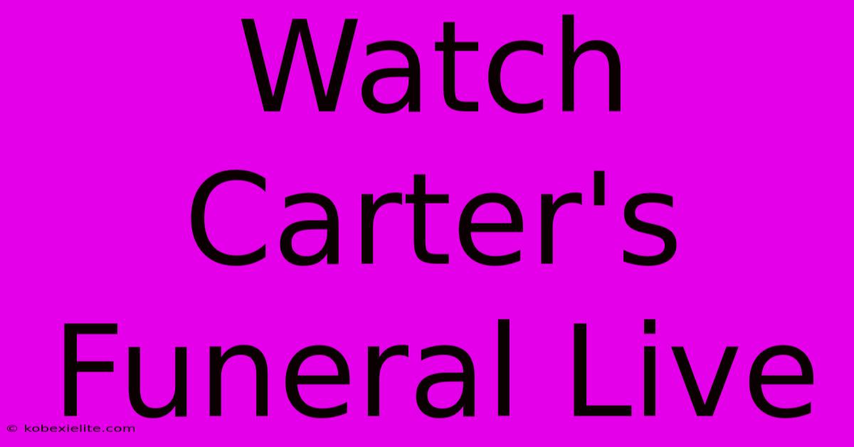 Watch Carter's Funeral Live