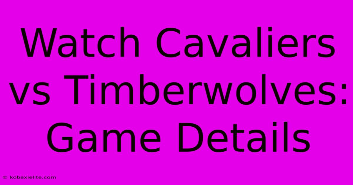 Watch Cavaliers Vs Timberwolves: Game Details