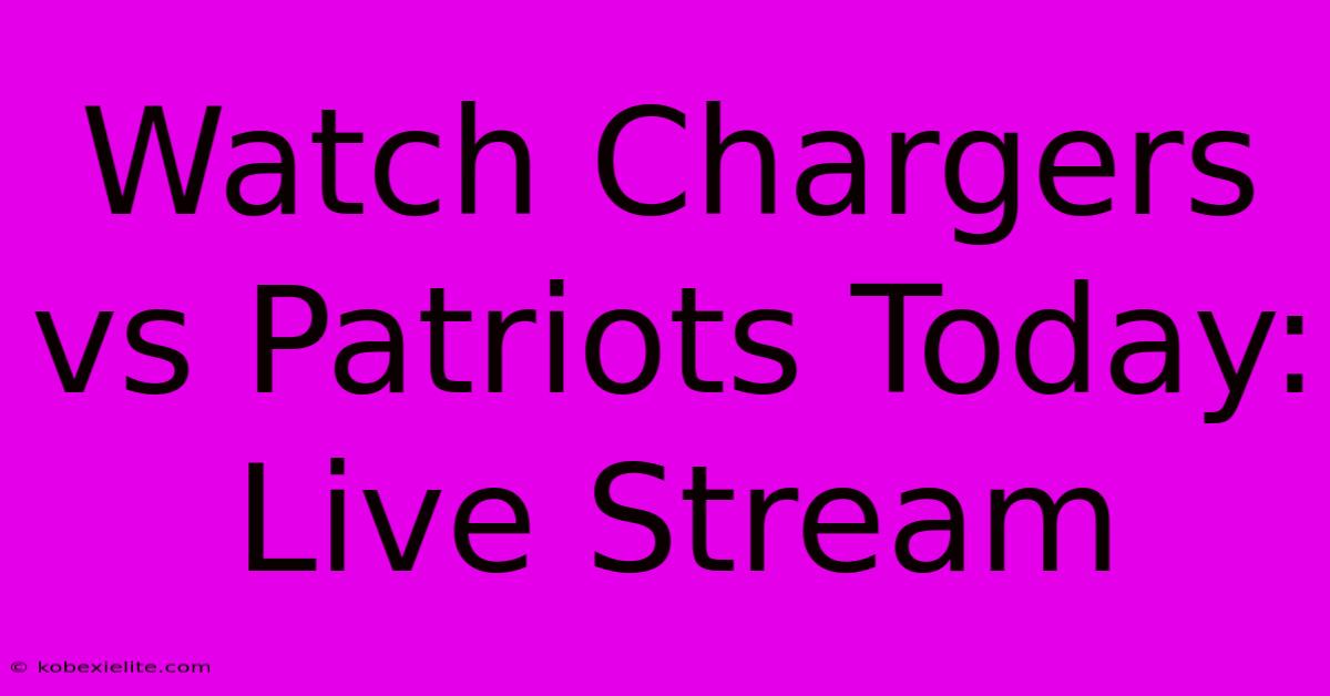 Watch Chargers Vs Patriots Today: Live Stream