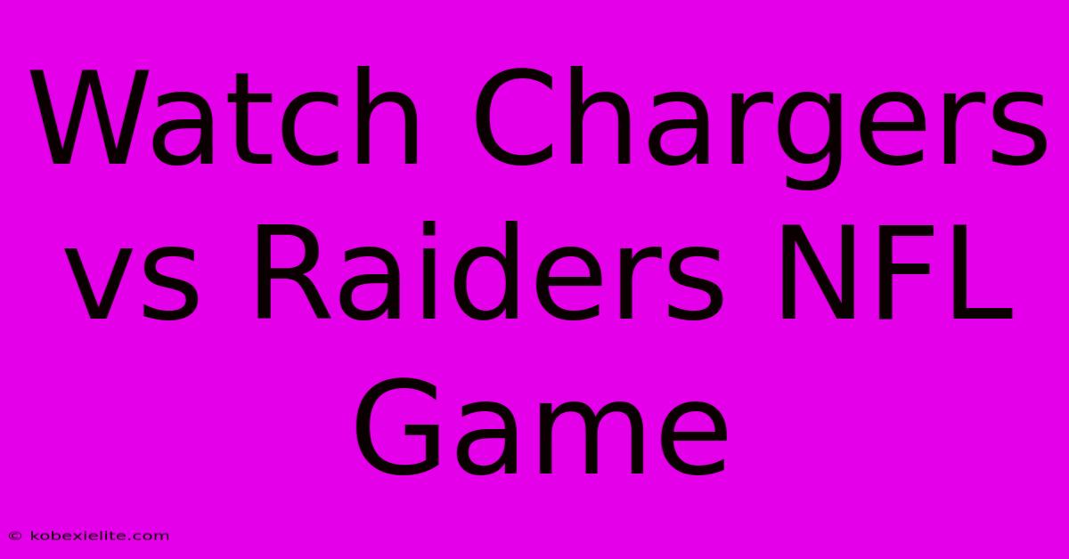 Watch Chargers Vs Raiders NFL Game