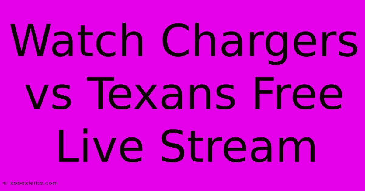 Watch Chargers Vs Texans Free Live Stream