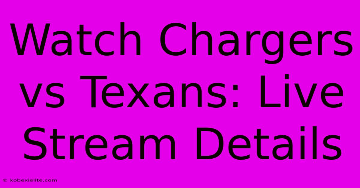 Watch Chargers Vs Texans: Live Stream Details