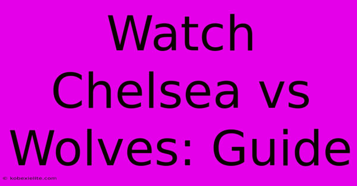 Watch Chelsea Vs Wolves: Guide