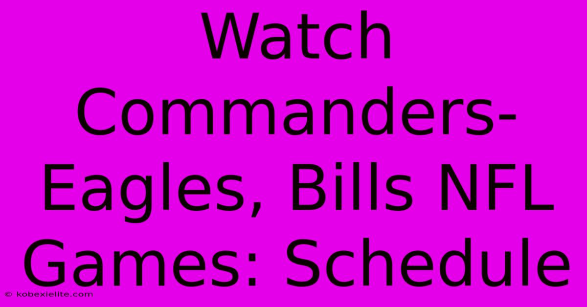 Watch Commanders-Eagles, Bills NFL Games: Schedule