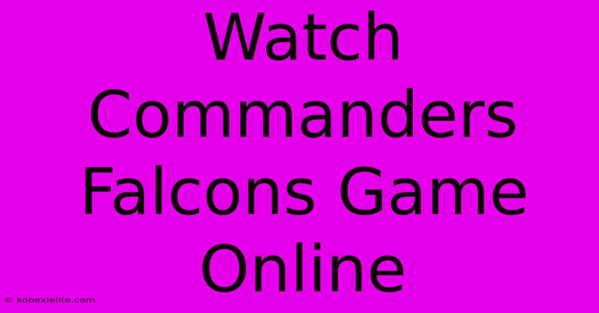 Watch Commanders Falcons Game Online