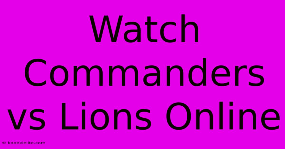 Watch Commanders Vs Lions Online