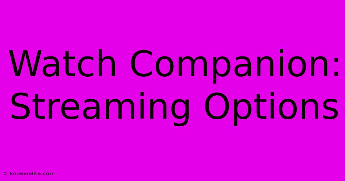 Watch Companion: Streaming Options