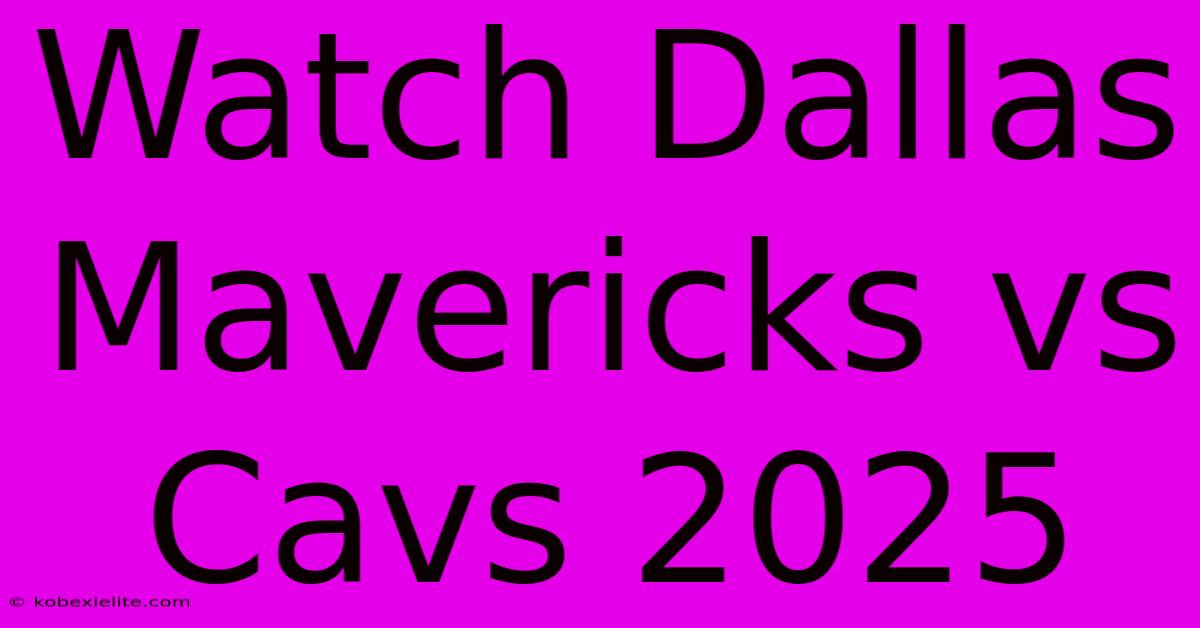 Watch Dallas Mavericks Vs Cavs 2025