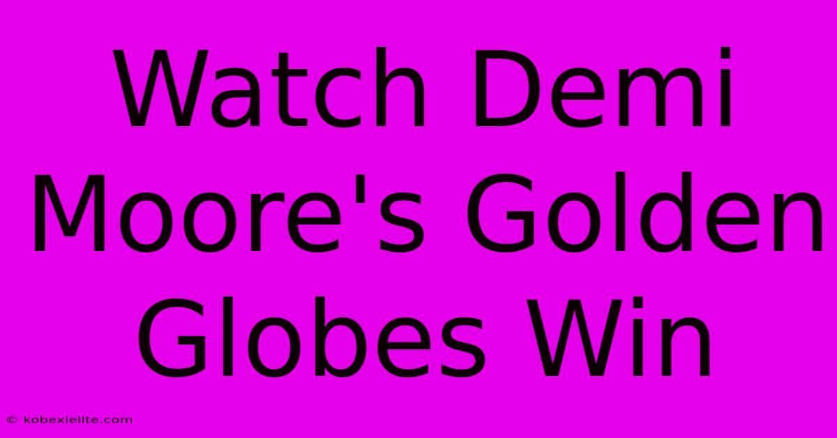 Watch Demi Moore's Golden Globes Win