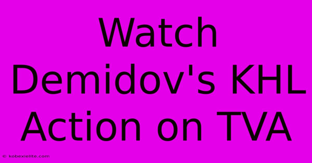 Watch Demidov's KHL Action On TVA