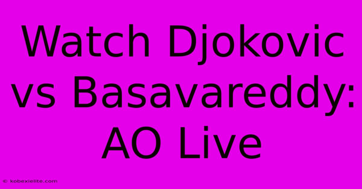 Watch Djokovic Vs Basavareddy: AO Live