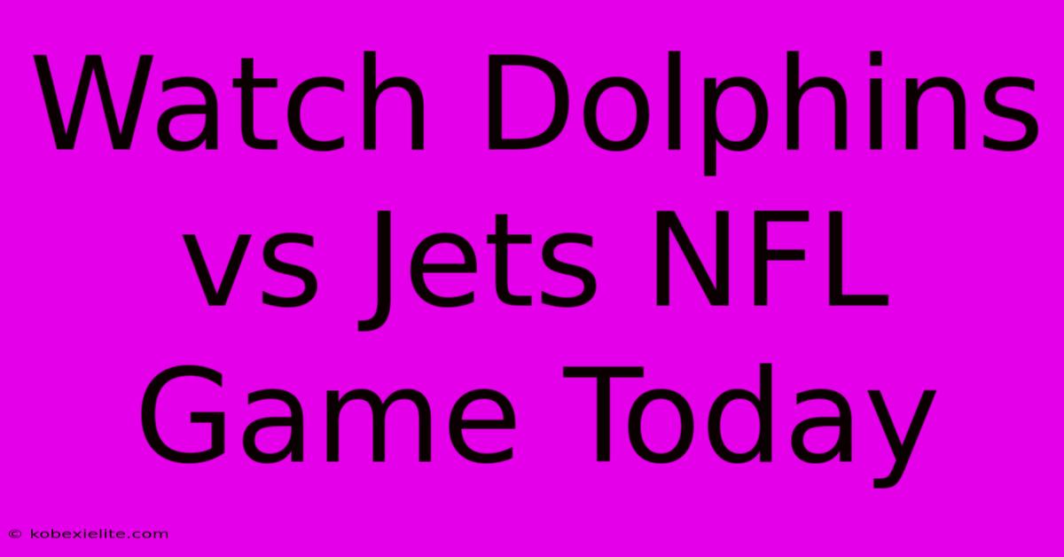 Watch Dolphins Vs Jets NFL Game Today