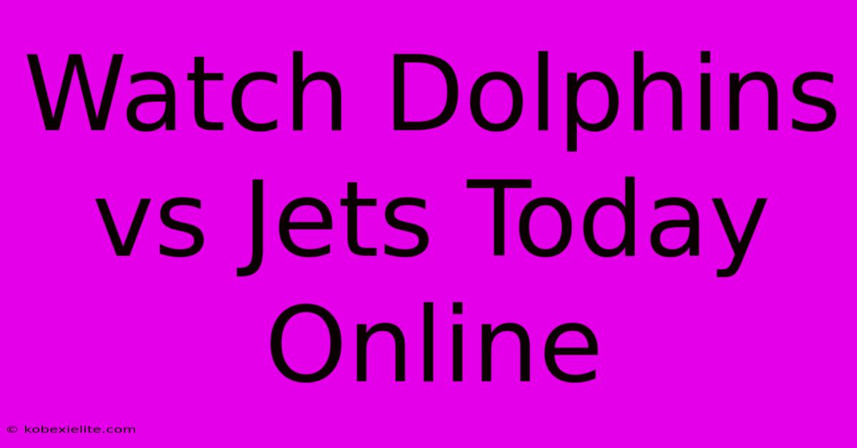 Watch Dolphins Vs Jets Today Online