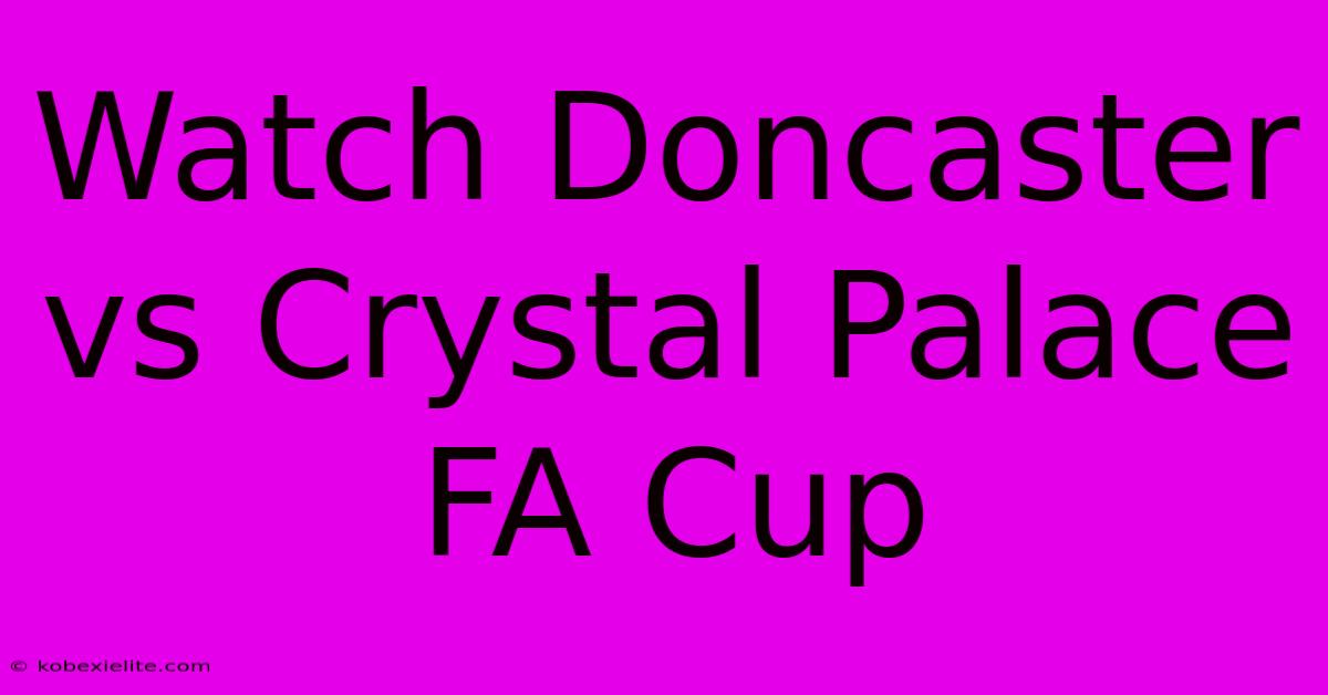 Watch Doncaster Vs Crystal Palace FA Cup