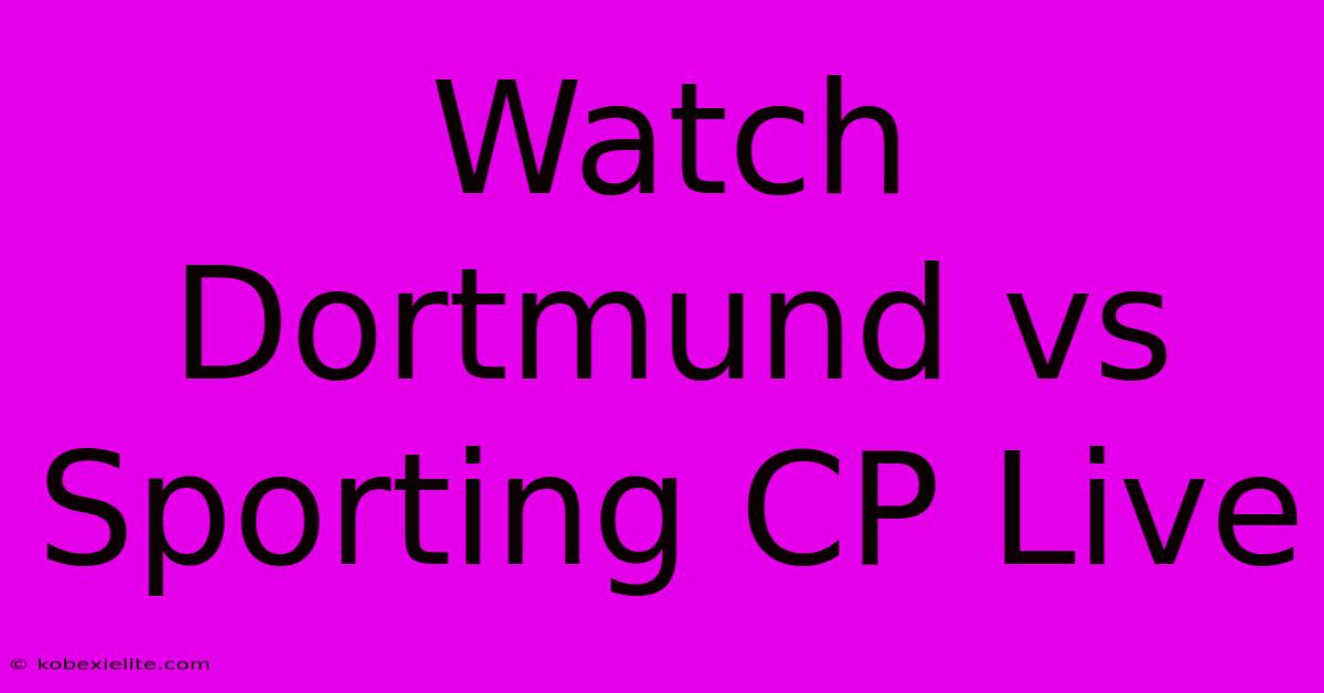 Watch Dortmund Vs Sporting CP Live