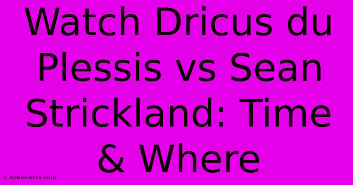 Watch Dricus Du Plessis Vs Sean Strickland: Time & Where