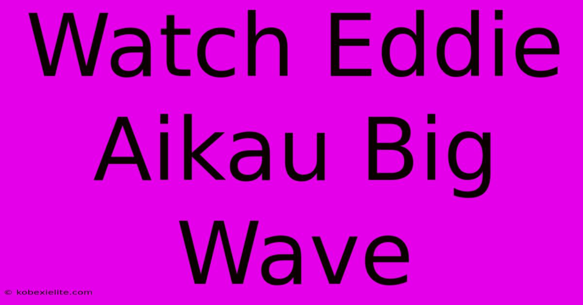 Watch Eddie Aikau Big Wave