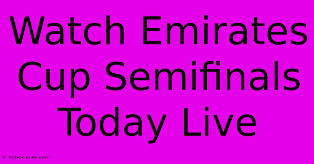Watch Emirates Cup Semifinals Today Live Watch Emirates Cup Semifinals Today Live