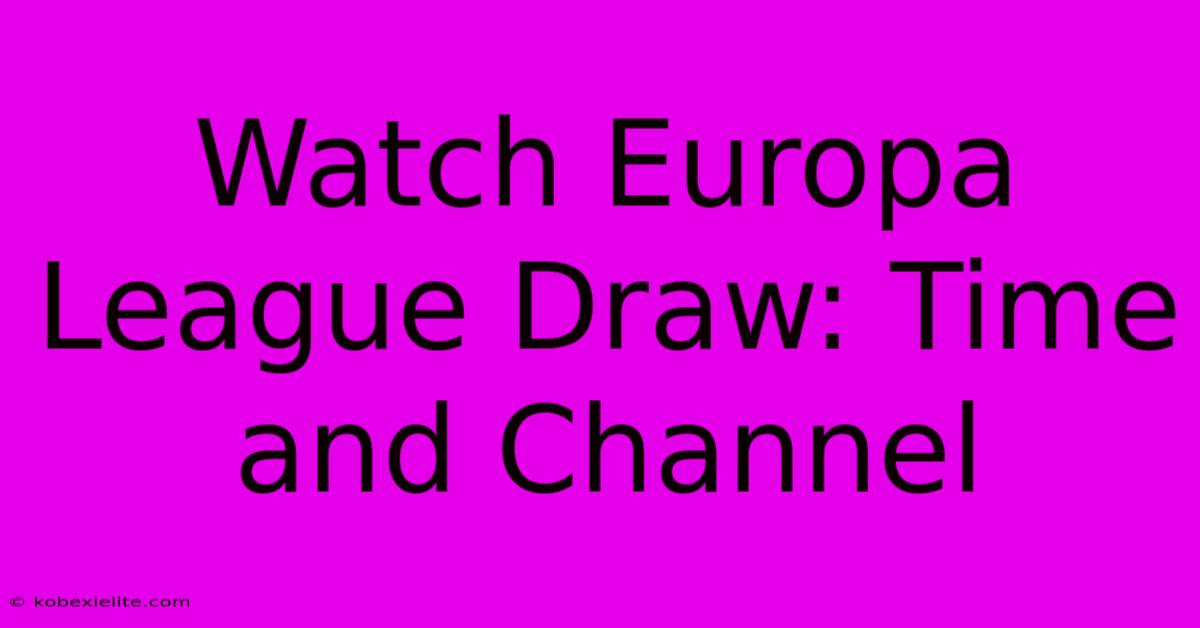 Watch Europa League Draw: Time And Channel