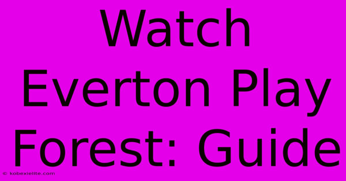 Watch Everton Play Forest: Guide