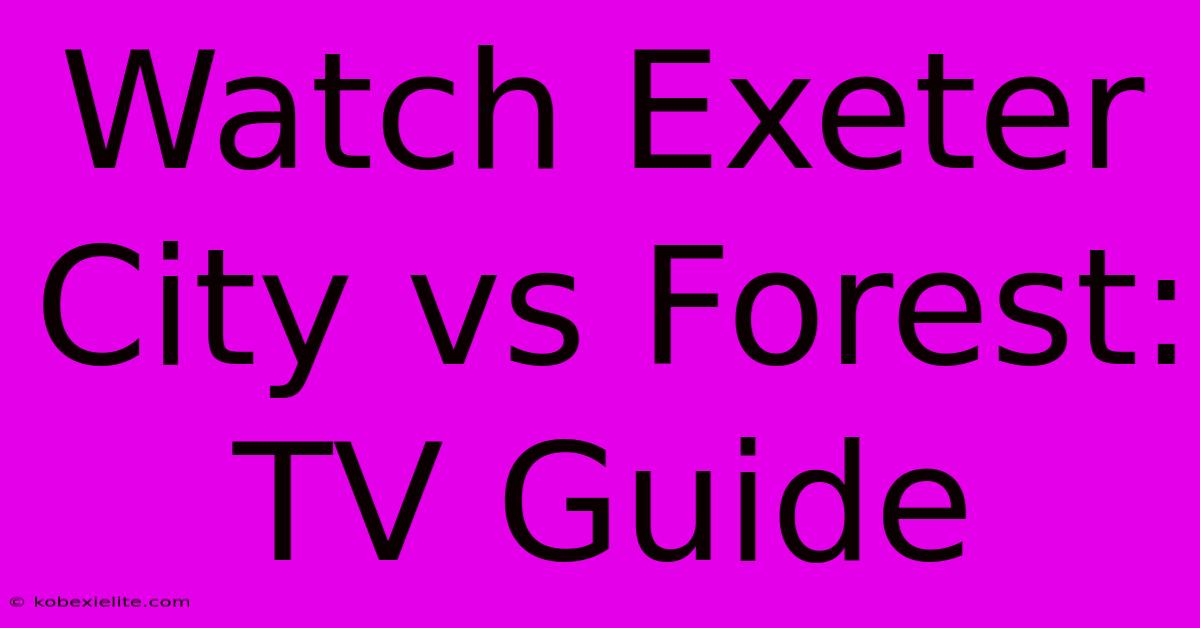 Watch Exeter City Vs Forest: TV Guide