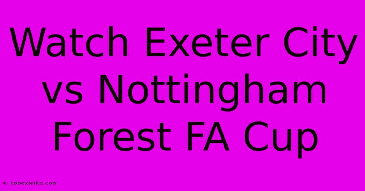 Watch Exeter City Vs Nottingham Forest FA Cup