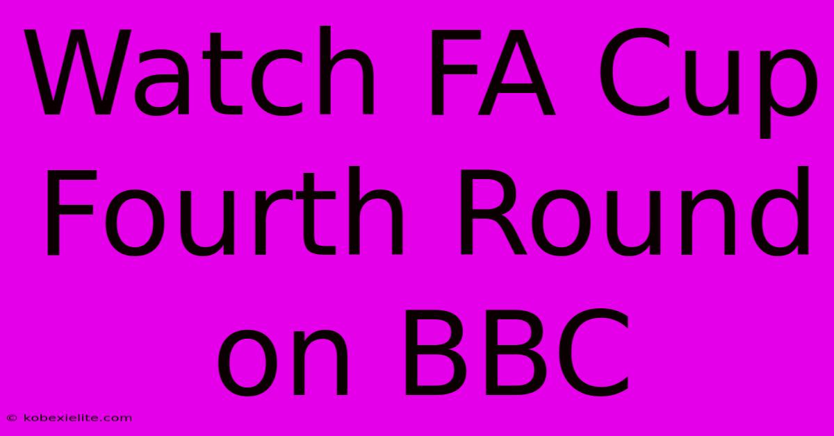 Watch FA Cup Fourth Round On BBC