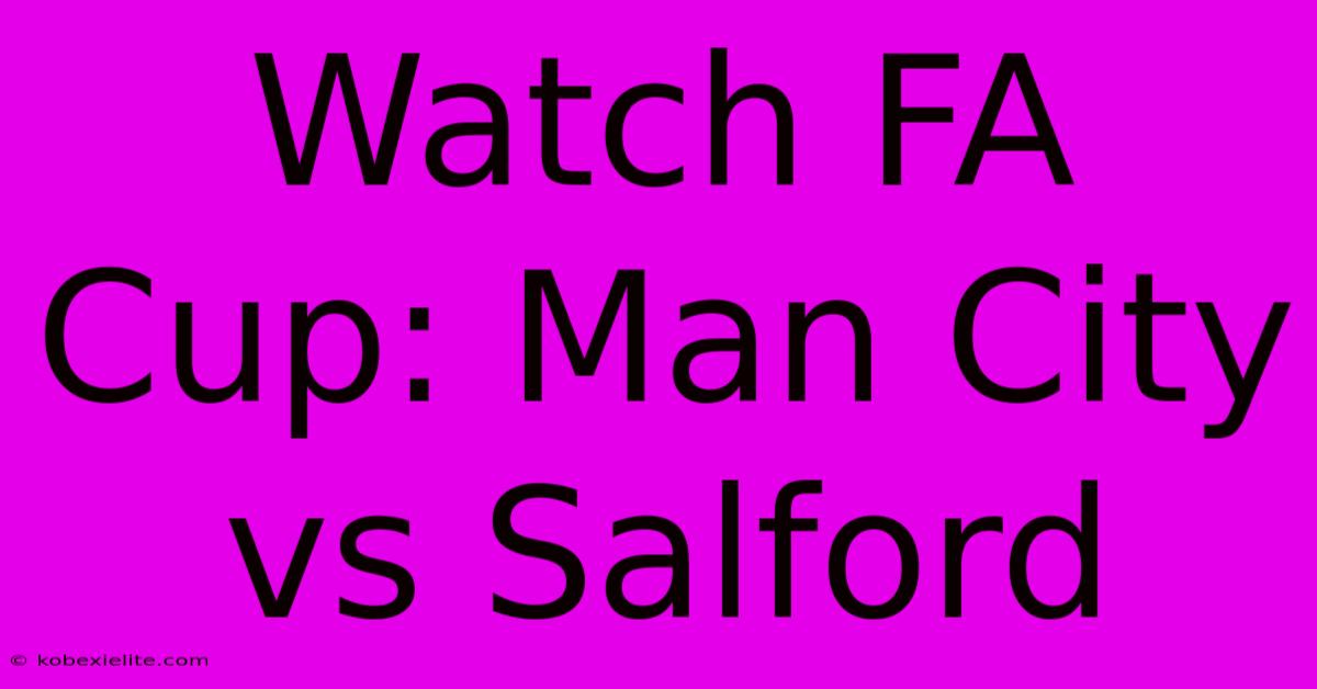 Watch FA Cup: Man City Vs Salford