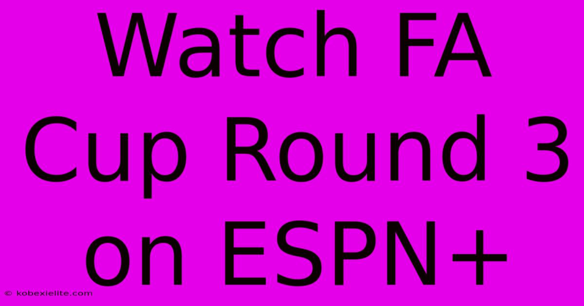 Watch FA Cup Round 3 On ESPN+