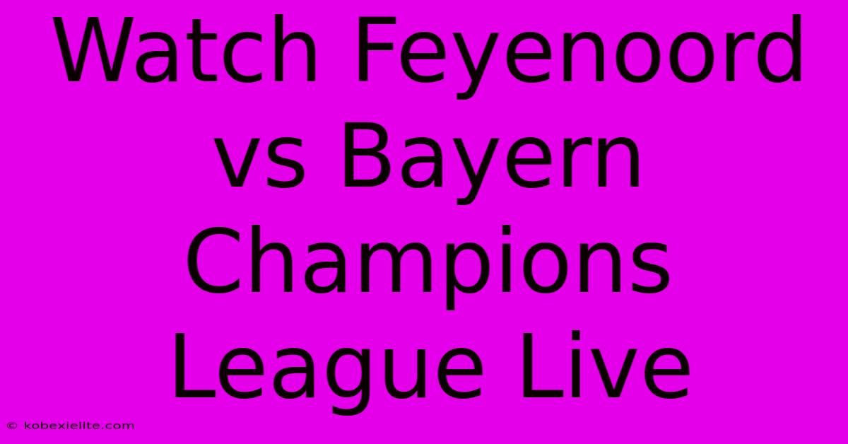 Watch Feyenoord Vs Bayern Champions League Live