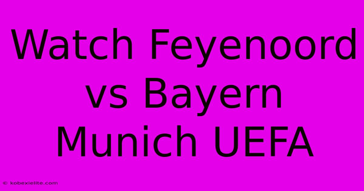 Watch Feyenoord Vs Bayern Munich UEFA