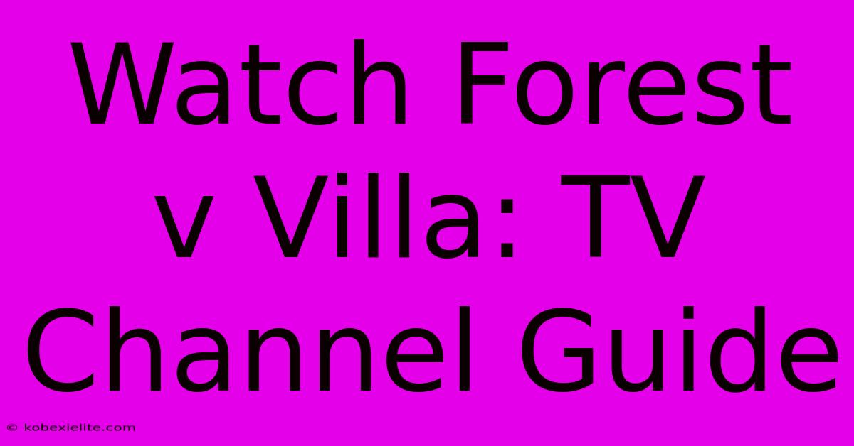 Watch Forest V Villa: TV Channel Guide Watch Forest V Villa: TV Channel Guide