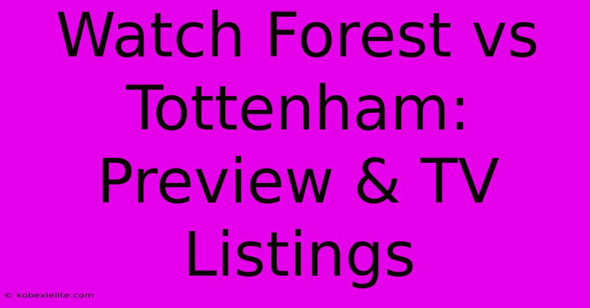 Watch Forest Vs Tottenham: Preview & TV Listings