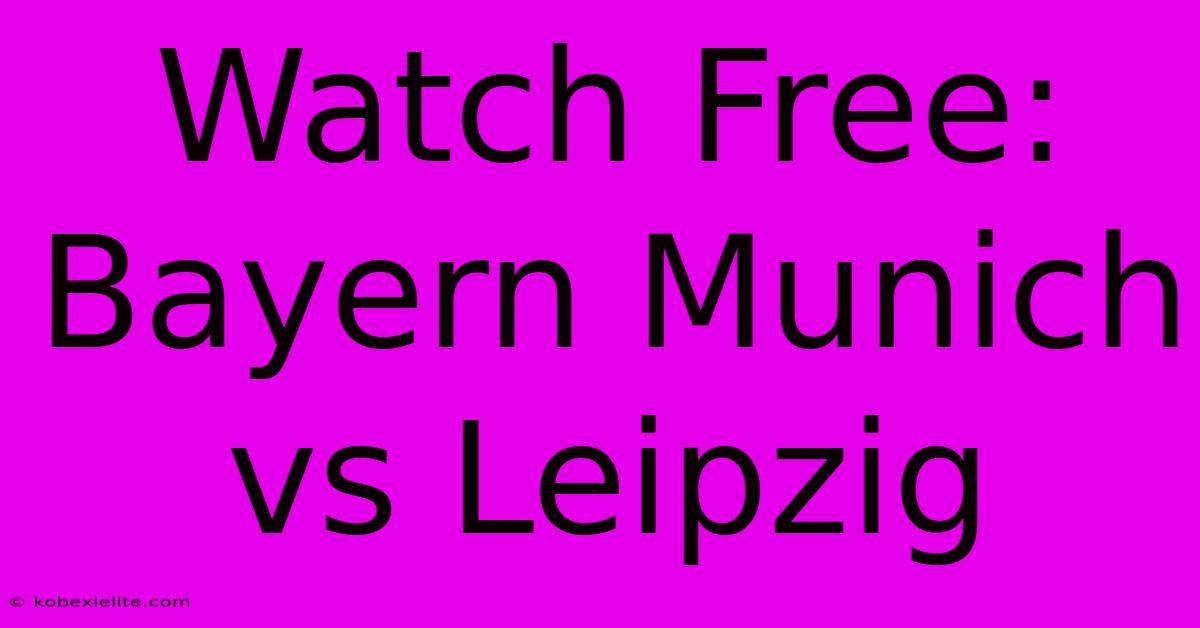 Watch Free: Bayern Munich Vs Leipzig