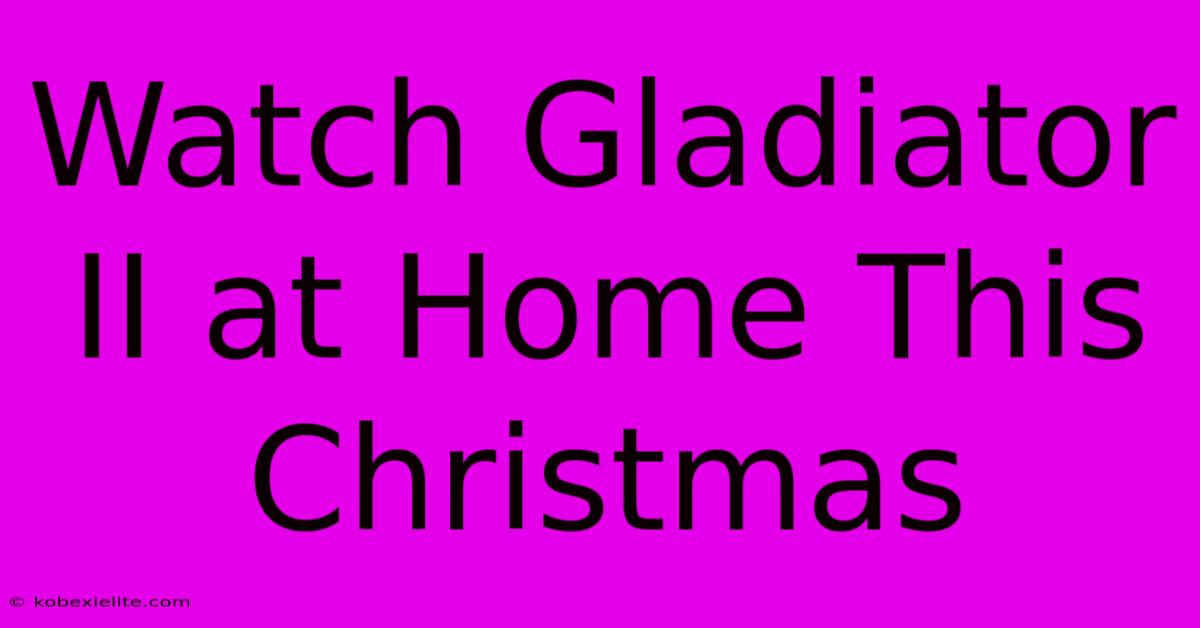 Watch Gladiator II At Home This Christmas