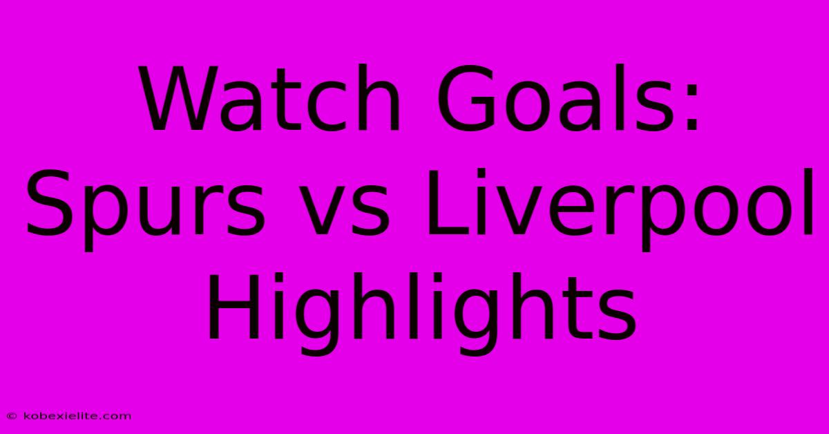 Watch Goals: Spurs Vs Liverpool Highlights