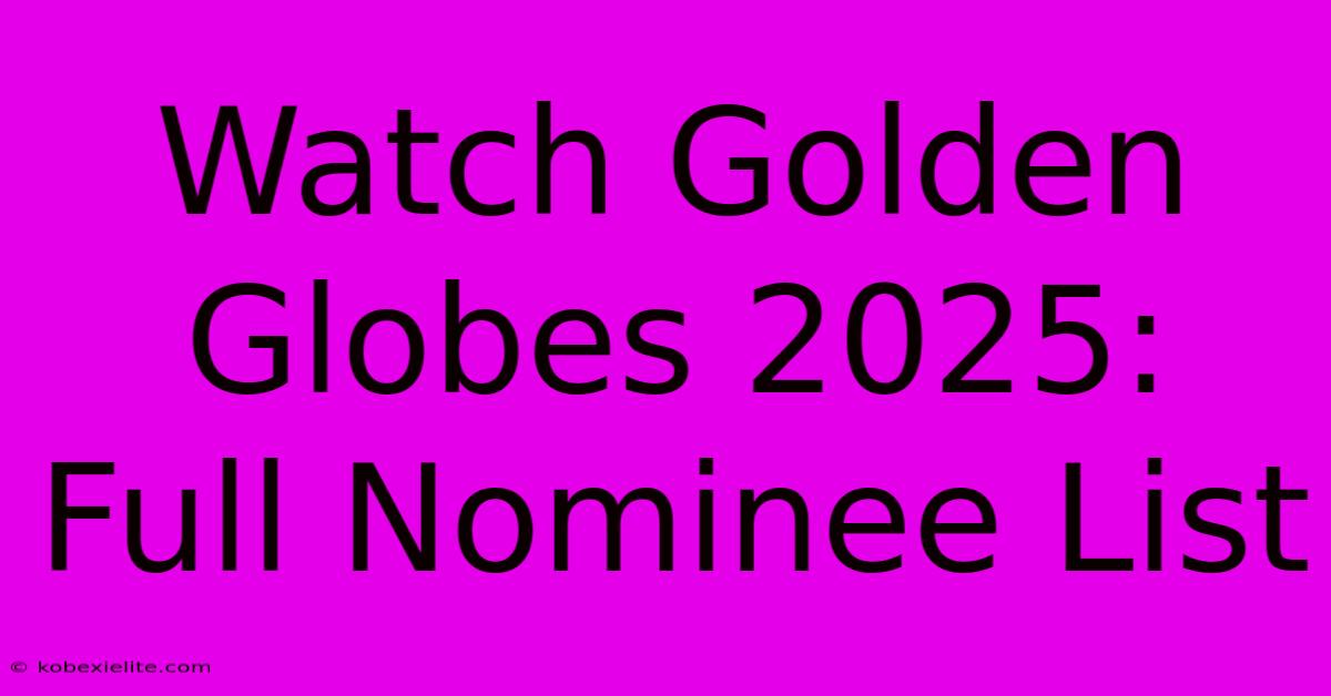 Watch Golden Globes 2025: Full Nominee List