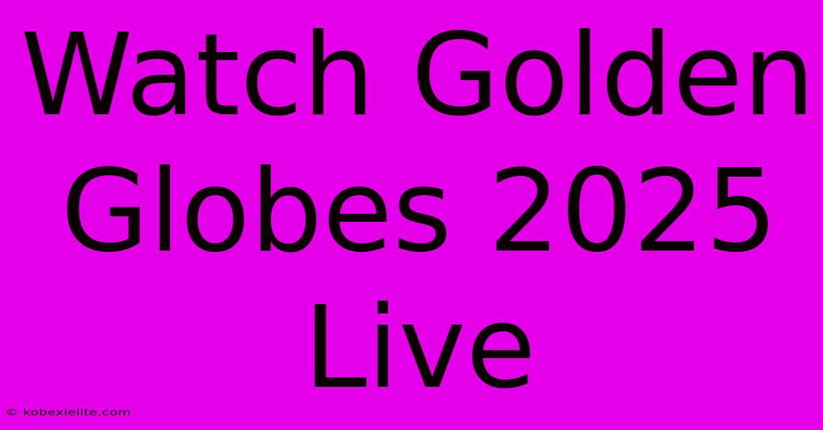 Watch Golden Globes 2025 Live