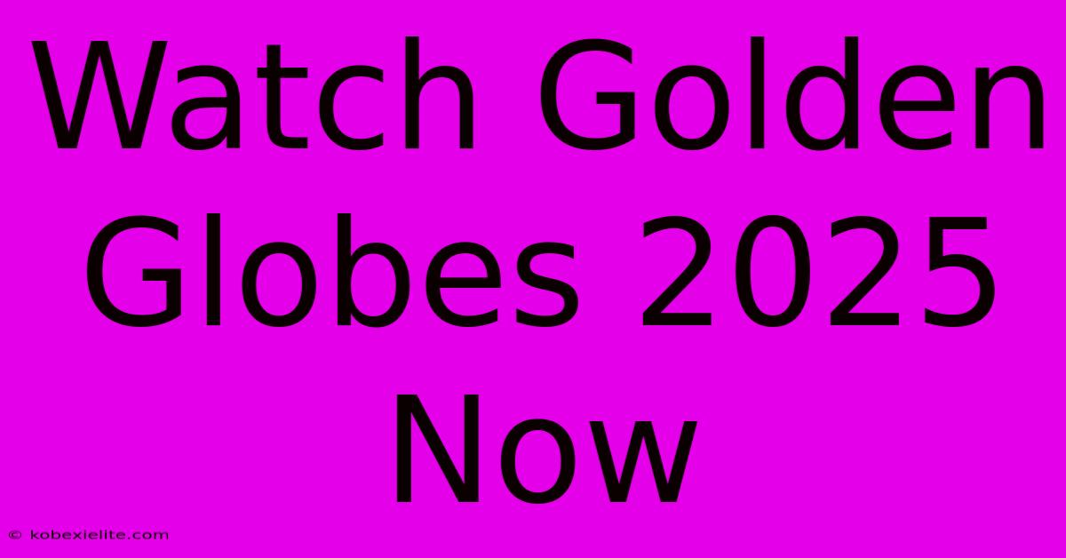 Watch Golden Globes 2025 Now