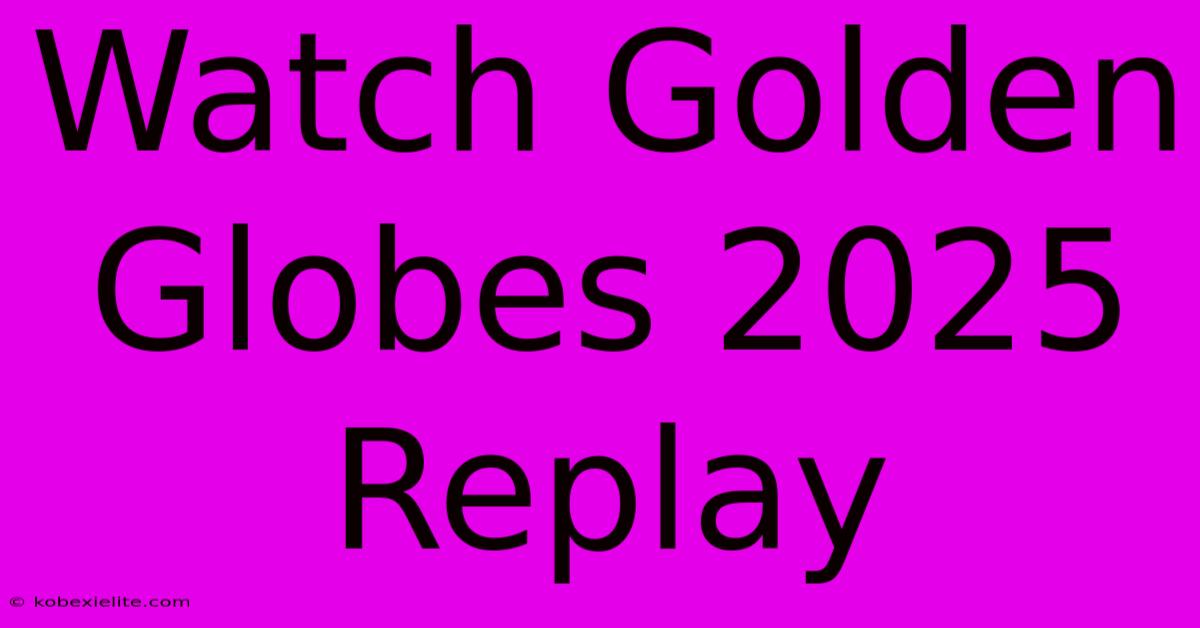 Watch Golden Globes 2025 Replay