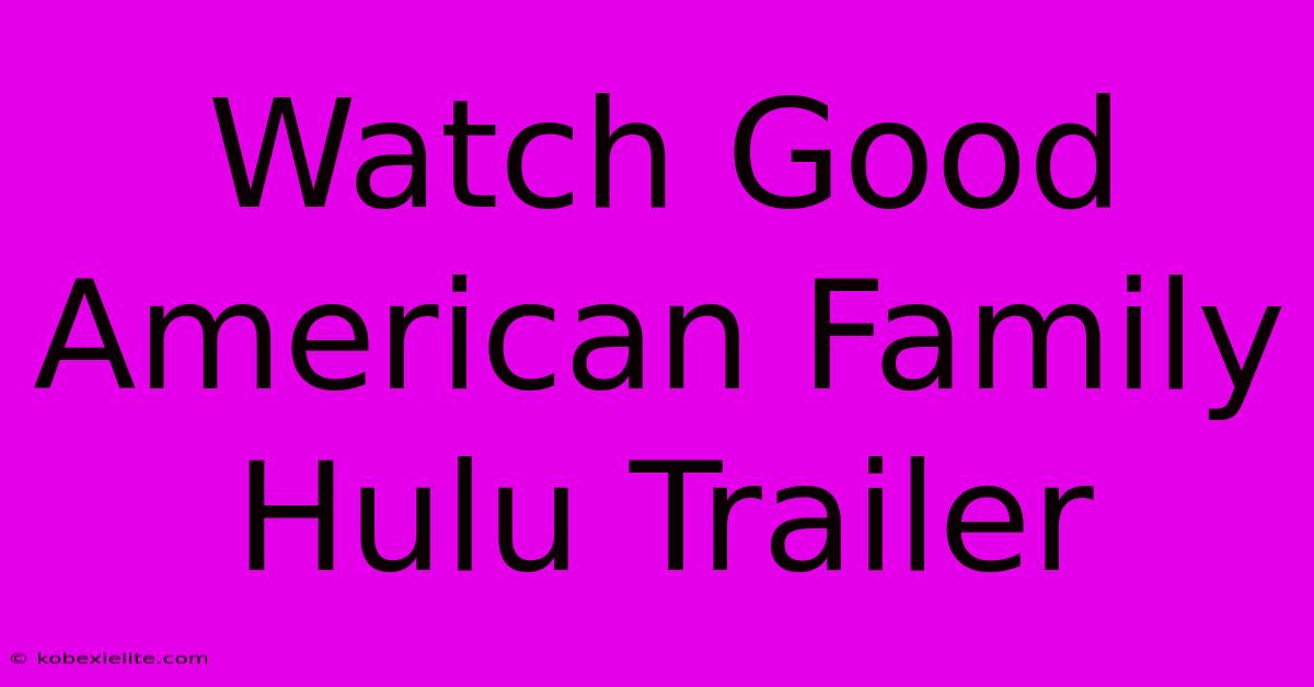 Watch Good American Family Hulu Trailer