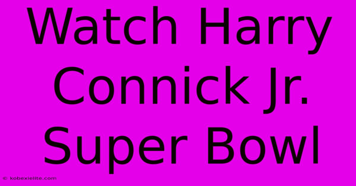 Watch Harry Connick Jr. Super Bowl