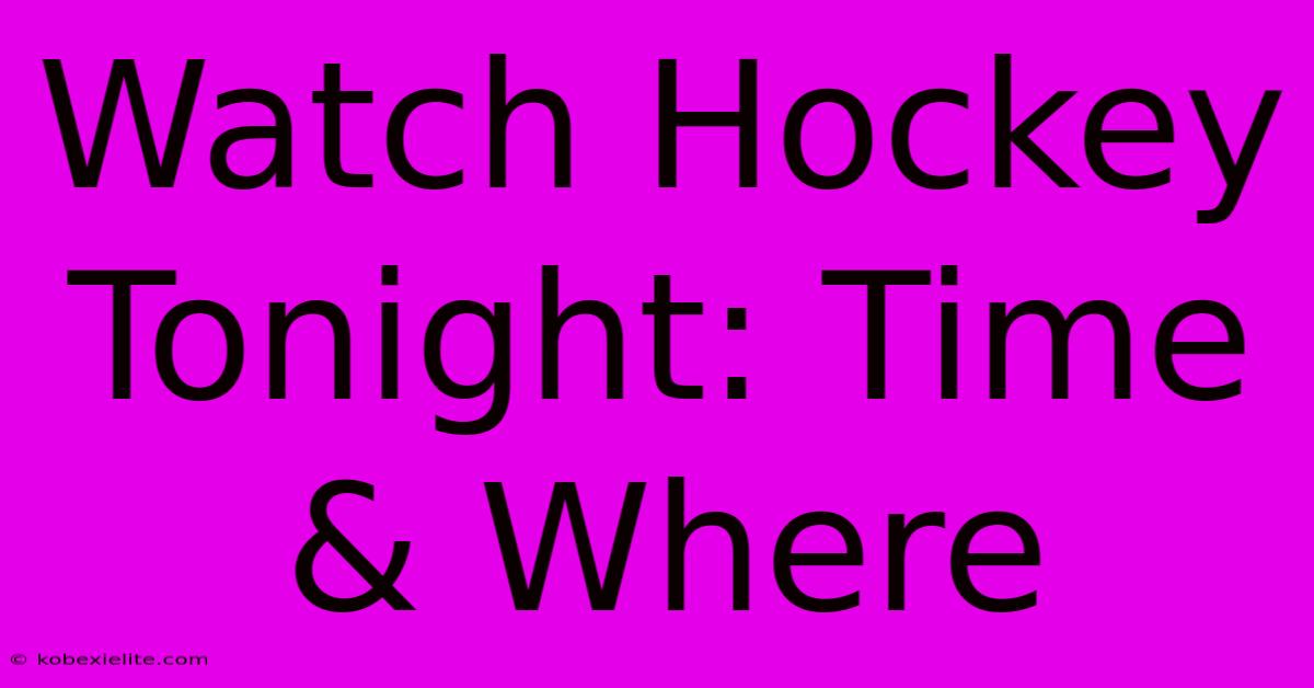 Watch Hockey Tonight: Time & Where