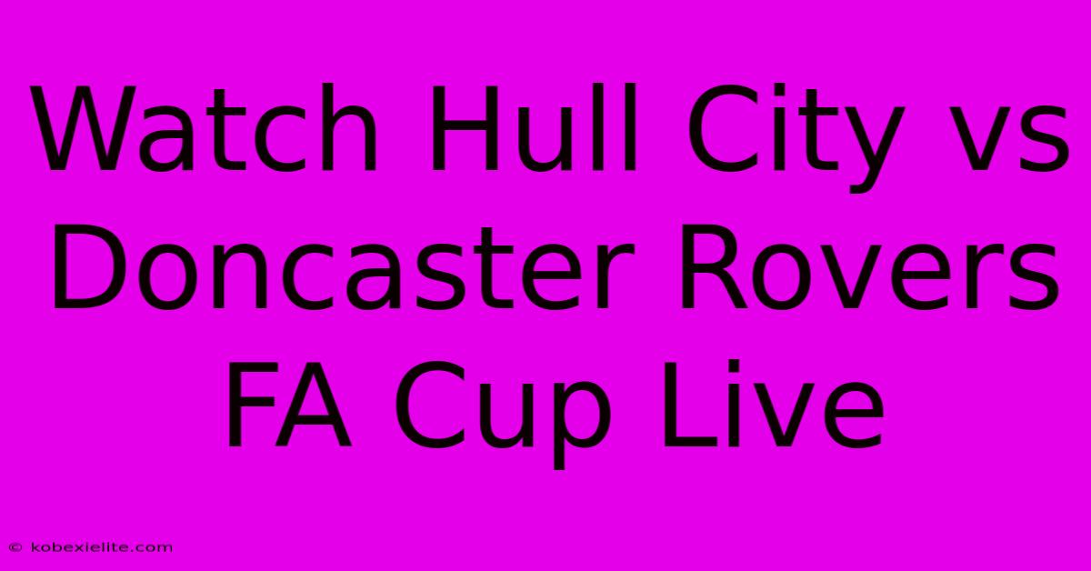 Watch Hull City Vs Doncaster Rovers FA Cup Live