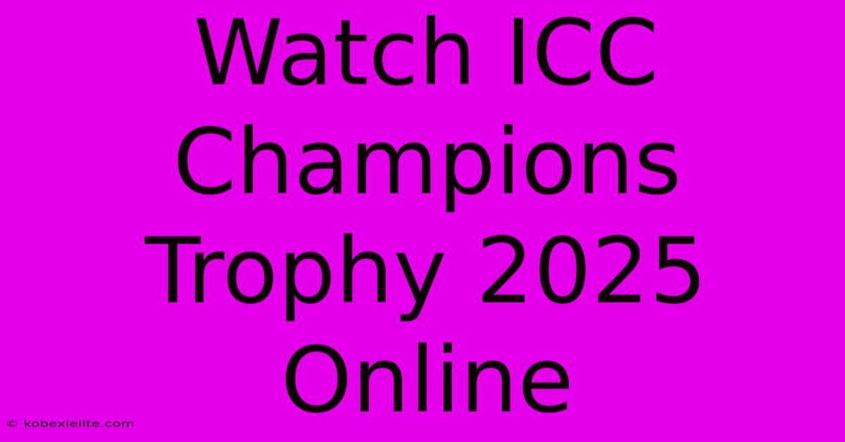 Watch ICC Champions Trophy 2025 Online