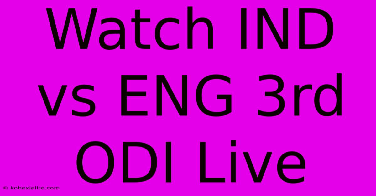 Watch IND Vs ENG 3rd ODI Live