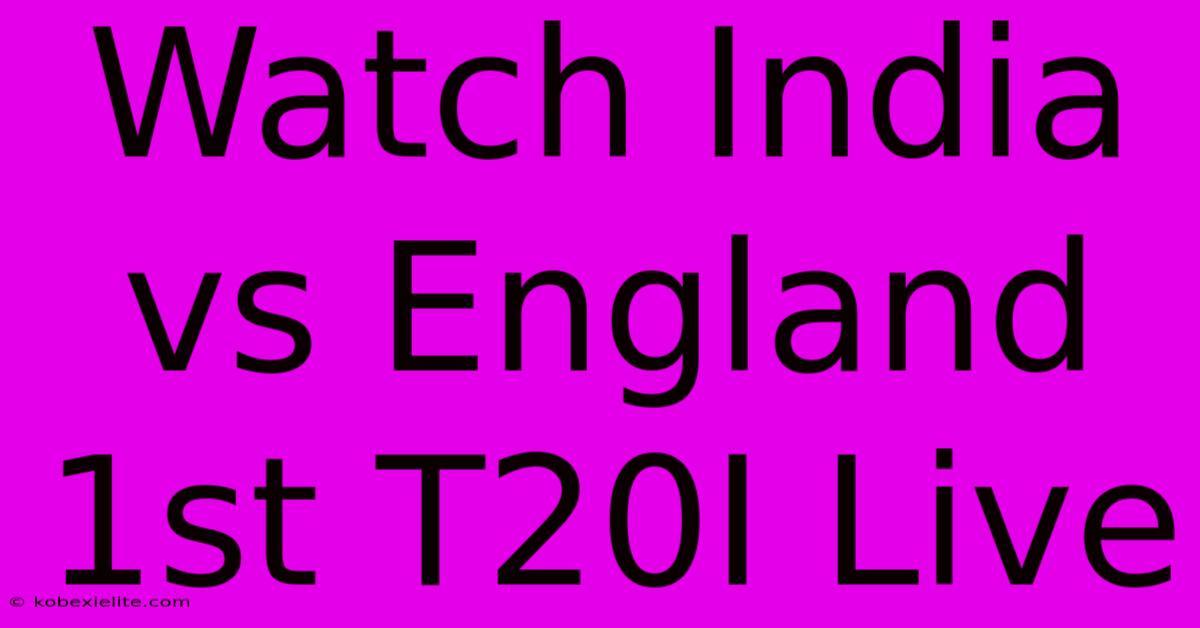 Watch India Vs England 1st T20I Live